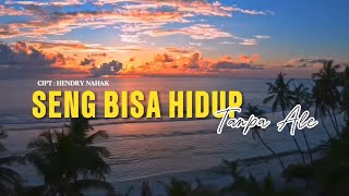 Download lagu SENG BISA HIDUP TANPA ALE // Cipt : Hendry Nahak 