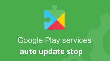 How do I stop Google play services auto update