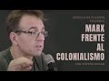 Marx frente al colonialismo  con nstor kohan