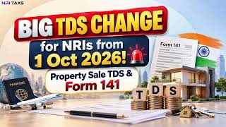 🚨NRI Property Sellers ALERT! New TDS Rules From 1 October 2026 | Form 141 & No TAN Explained Update