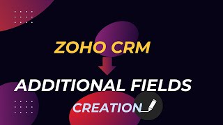 How to Create Different Type of Additional Fields Under Zoho CRM Module