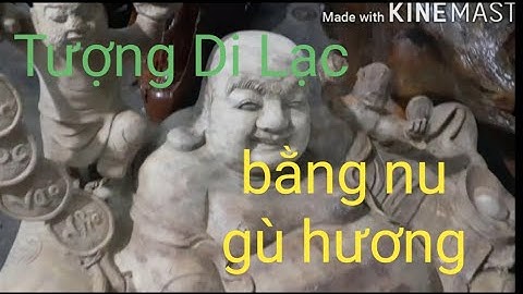 Tượng Di Lạc | Quá trình tạo lên bức tượng di lạc - bằng nu gỗ gù hương