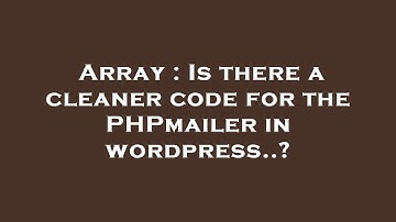 Array : Is there a cleaner code for the PHPmailer in wordpress..?