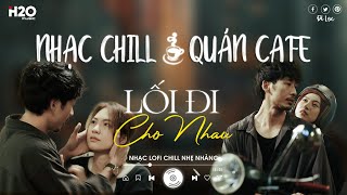 NGHE LÀ BÁN ĐẮT - Nhạc Chill Quán Cafe | Những Bản Lofi Nhẹ Nhàng Hay Nhất Cho Quán Cafe