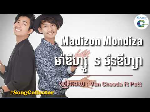 Van Chesda ft Patt   Madizon Mondiza  Khmer original song