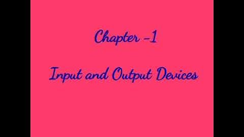 Class...4..Input and Output Devices Part -1