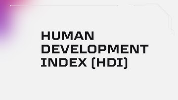 HUMAN DEVELOPMENT INDEX (HDI), MEANING AND CALCULATION