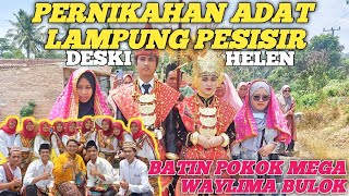 PERNIKAHAN ADAT LAMPUNG PESISIR | BATIN POKOK MEGA | WAYLIMA BULOK | HELEN & DESKI | TANGGAMUS |