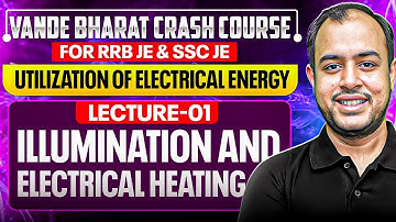L-01| Utilization of Electrical Energy | Illumination & Electrical Heating | Crash Course