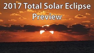 2017 Total Solar Eclipse Preview
