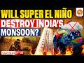 Super El Niño In 2026 Warning | Will It Break Global Temperature Records? | Impact on India Monsoon