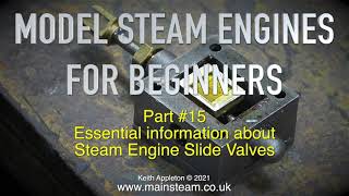 SLIDE VALVE ESSENTIALS - MODEL STEAM ENGINES FOR BEGINNERS - PART #15