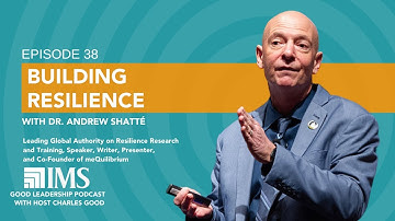 Building Resilience in Challenging Times with Dr. Andrew Shatté and Charles Good | TGLP #38