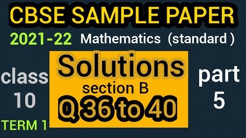 class 10 sample paper | 2021-22 | maths standard Q 36 to 40 solutions | section B |term 1