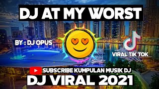 dj at my worst || dj viral 2021 full bass (BY DJ OPUS)