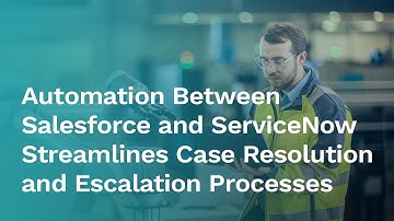 [Case Study] Salesforce and ServiceNow Automation Streamlines Case Resolution and Escalation Process