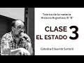Clase 3 "El Estado". Teórico de materia Historia Argentina III B Cátedra Eduardo Sartelli