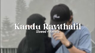 Kandu Ravithalil [ Slowed   Reverb ] - Anuragakkolu