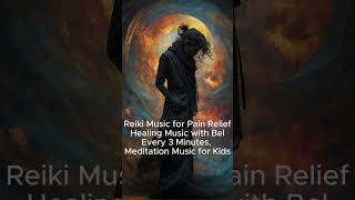 | Reiki Music | Pain Relief: Healing Music with Bell Every 3 Minutes,