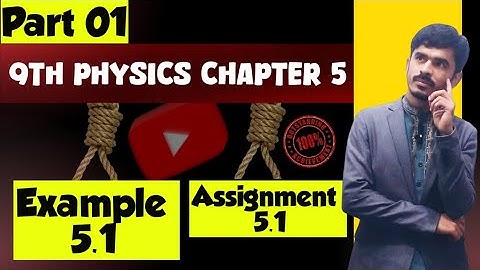 Class 9 Chapter 5 Example 5.1 And Assignment 5.1 | 9th Physics Ch 5 Example And Assignment