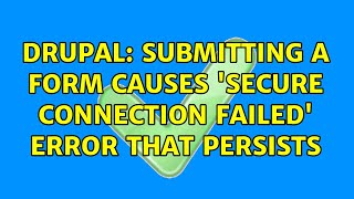 Drupal: Submitting a form causes 'secure connection failed' error that persists
