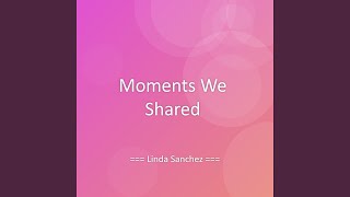 Moments We Shared