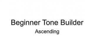 Beginner Tone Builder #1 (Ascending)