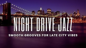 Night Drive Jazz | Smooth Grooves for Late City Vibes
