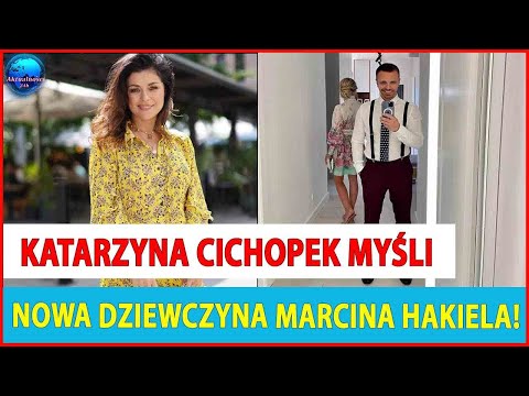 Ujawniono, co Katarzyna Cichopek sądzi o NOWEJ DZIEWCZYNIE Marcina Hakiela!