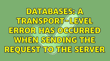 Databases: A transport-level error has occurred when sending the request to the server