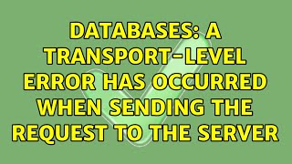Databases: A transport-level error has occurred when sending the request to the server