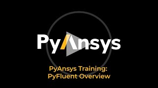 Famous PyAnsys Training: Overview of PyFluent Profile