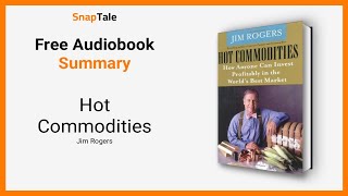 Hot Commodities By Jim Rogers 8 Minute Summary