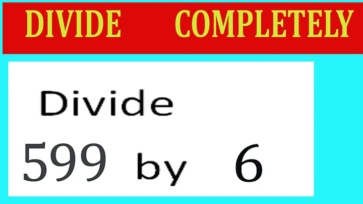 Divide     599      by     6  Divide   completely