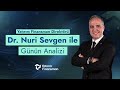 Dr. Nuri Sevgen ile Günün Analizi I 31.05.2024