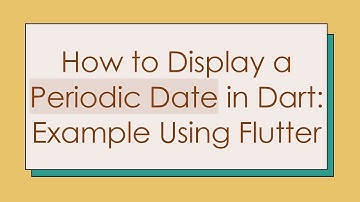 How to Display a Periodic Date in Dart: Example Using Flutter