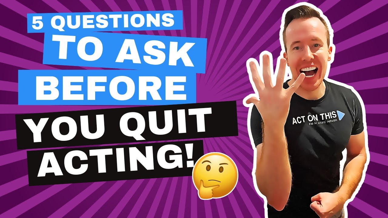 5 Questions To Ask Yourself Before You Quit Acting! - YouTube