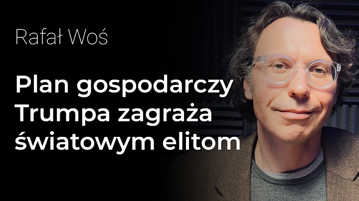 Plan gospodarczy Trumpa zagraża światowym elitom. Dolar, cła, porozumienia z Mar-a-Lago – Rafał Woś