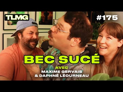 TLMG Ep 175 : MAXIME GERVAIS & DAPHNÉ LÉTOURNEAU ( BEC SUCÉ )