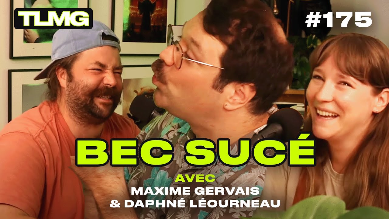 TLMG Ep 175 : MAXIME GERVAIS & DAPHNÉ LÉTOURNEAU ( BEC SUCÉ )