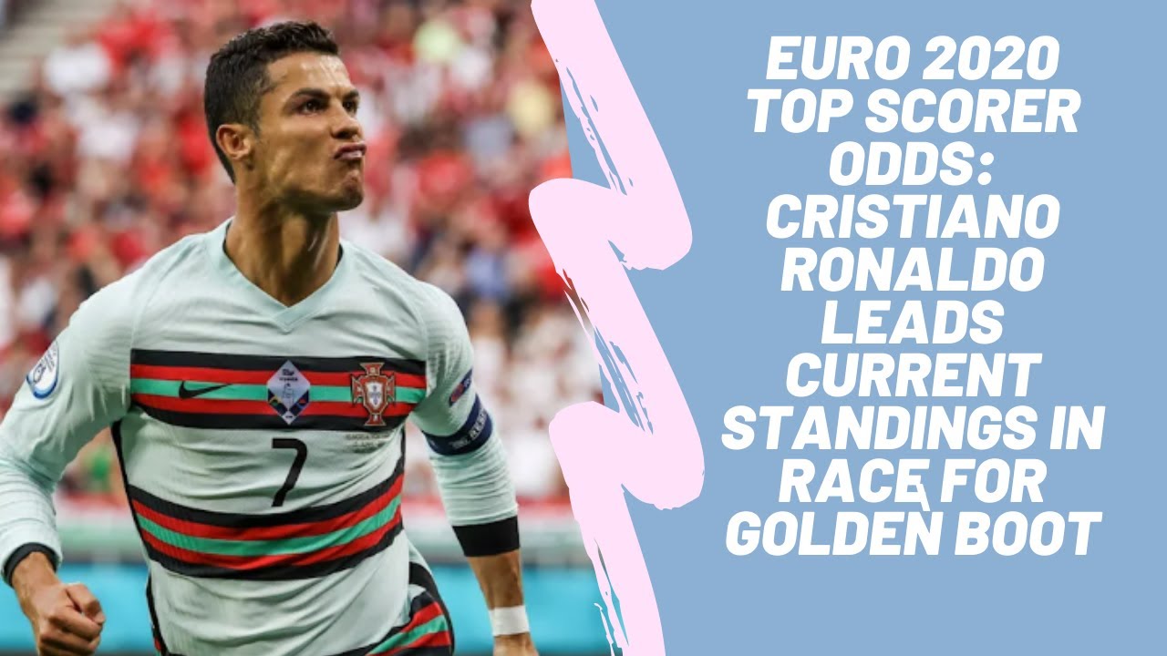 Euro Top Scorer Odds Cristiano Ronaldo Leads Current Standings In Race For Golden Boot Youtube