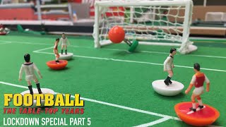 Table Football Monthly: Lockdown Special Part 5