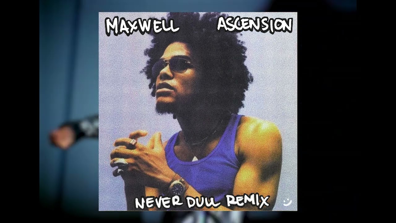 Maxwell - Ascension (Never Dull Remix)