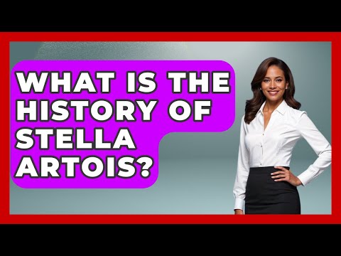 What Is The History Of Stella Artois? - Exploring The Benelux