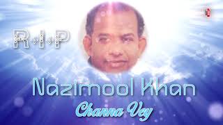 R.i.p Nazimool Khan - Channa Vey