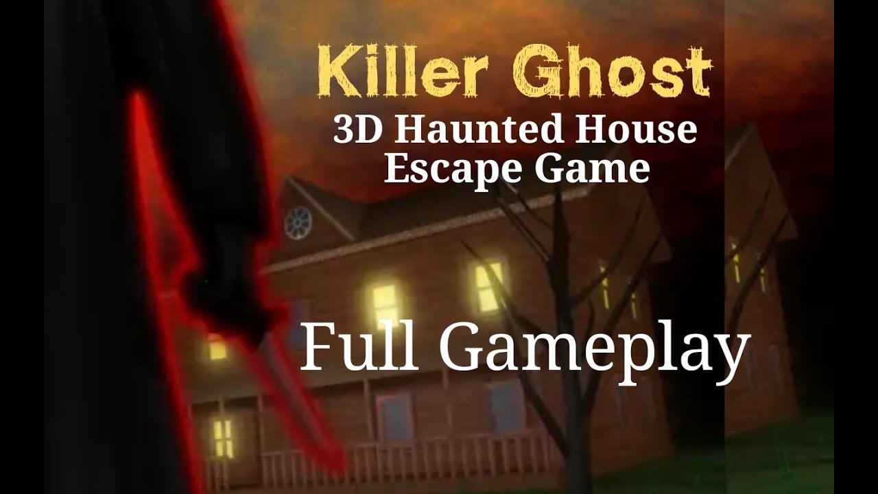 Killer Ghost 3D Haunted House Escape Game Full Gameplay YouTube