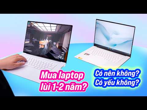 Laptop Windows năm nay giá cao, mua lùi 1-2 đời vẫn ok