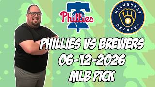 Philadelphia Phillies vs Milwaukee Brewers 6/12/26 MLB Pick & Prediction | MLB Betting Tips