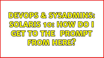 DevOps & SysAdmins: Solaris 10: How do I get to the {ok} prompt from here?