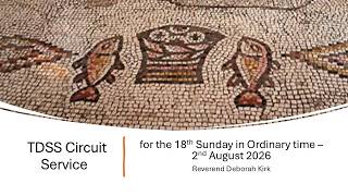 TDSS Circuit Service for the 18th Sunday in Ordinary Time - 2nd August 2026 - Reverend Deborah Kirk